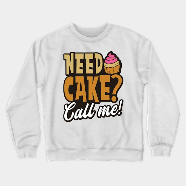 Bakery Shirt | Need Cake Call Me Crewneck Sweatshirt by Gawkclothing